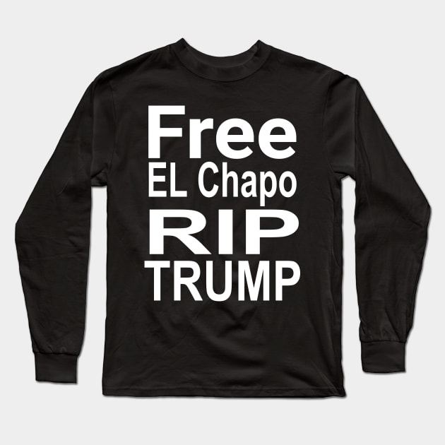 Free El Chapo rip Trump Long Sleeve T-Shirt by AbirAbd